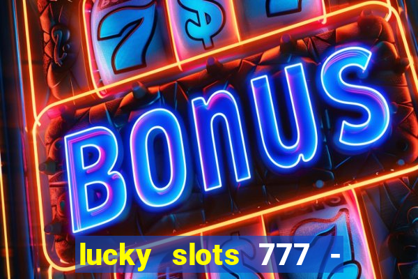 lucky slots 777 - free download