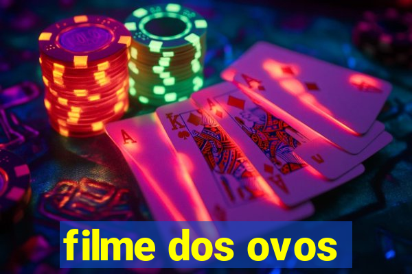 filme dos ovos