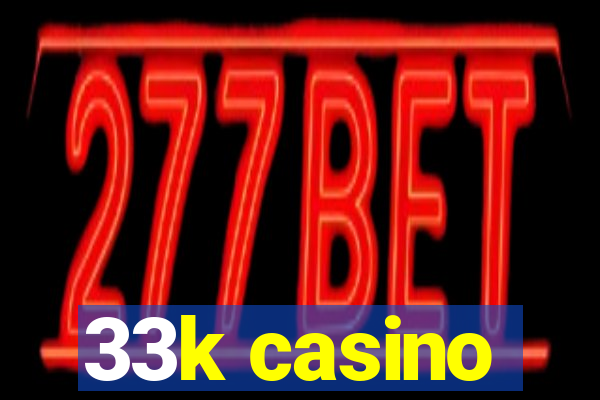 33k casino