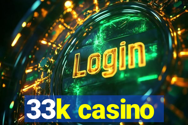 33k casino