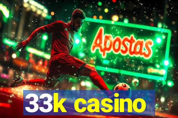 33k casino