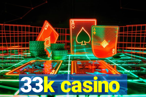 33k casino