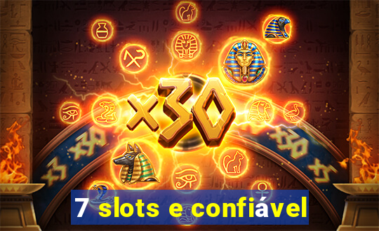 7 slots e confiável