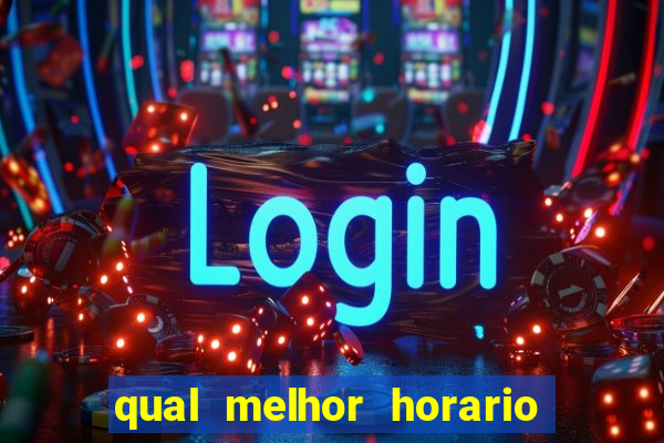 qual melhor horario para jogar no fortune tiger