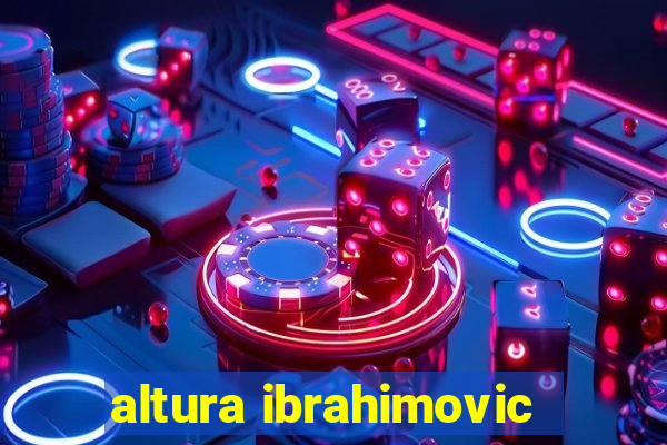 altura ibrahimovic