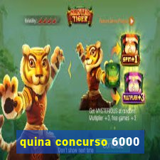 quina concurso 6000