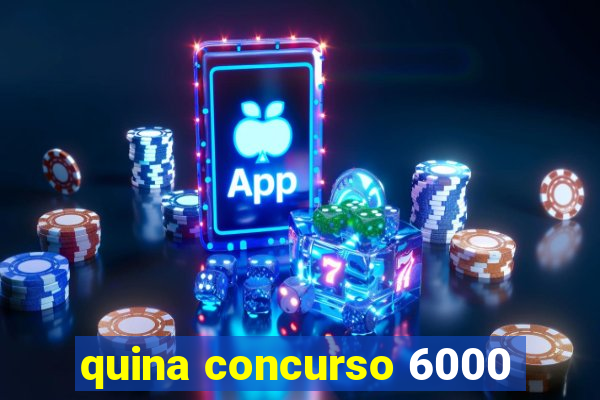 quina concurso 6000