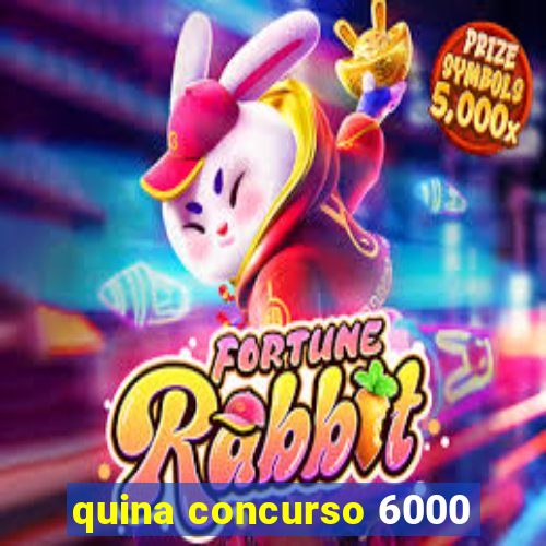 quina concurso 6000