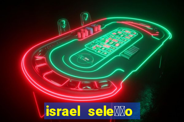 israel sele莽茫o x palestina