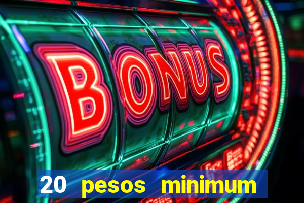 20 pesos minimum deposit casino