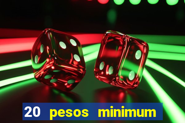 20 pesos minimum deposit casino