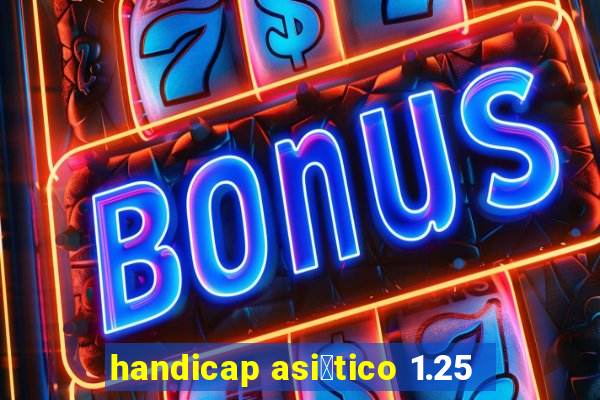 handicap asi谩tico 1.25