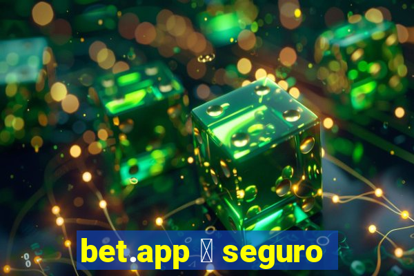 bet.app 茅 seguro