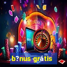 b?nus grátis