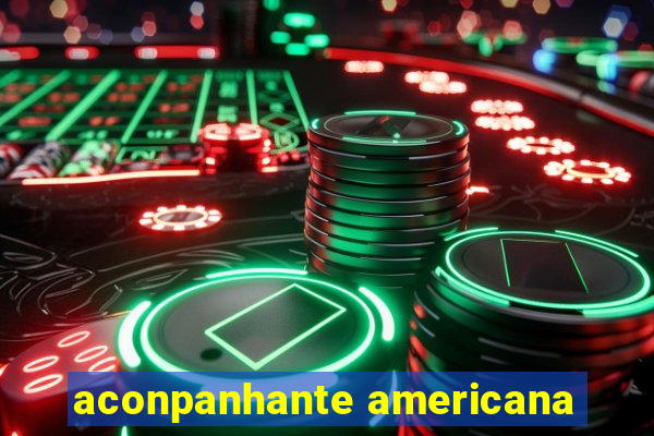 aconpanhante americana