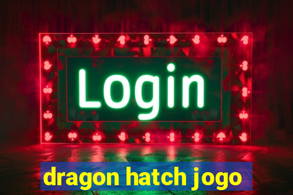 dragon hatch jogo