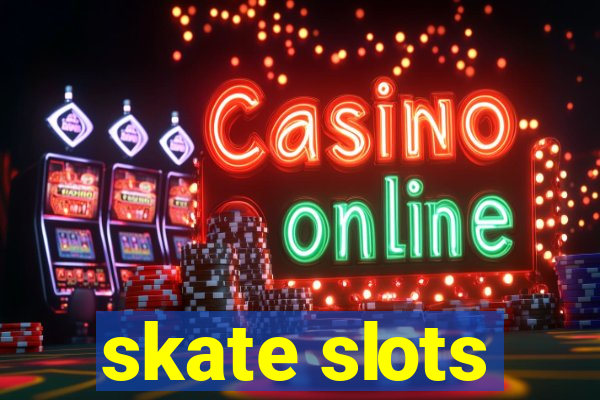 skate slots