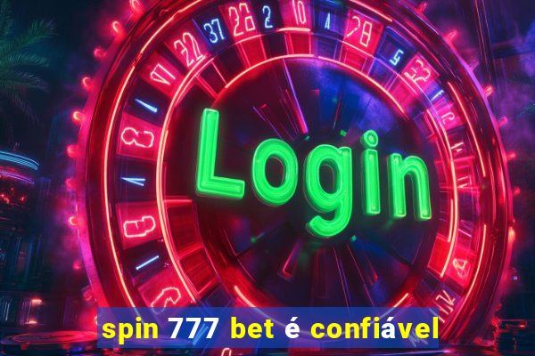 spin 777 bet é confiável