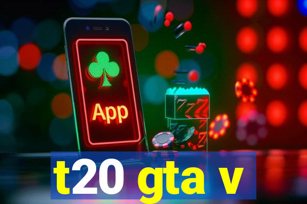 t20 gta v