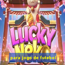 para jogo de futebol