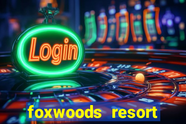 foxwoods resort casino mashantucket ct