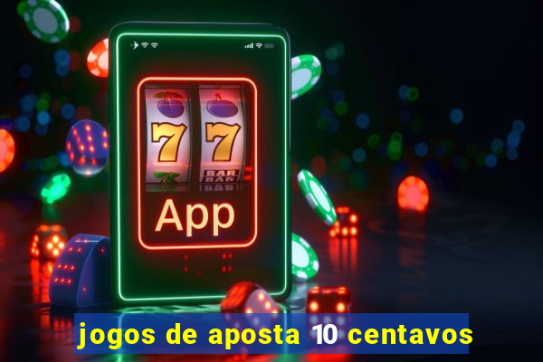 jogos de aposta 10 centavos