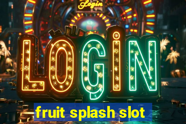 fruit splash slot