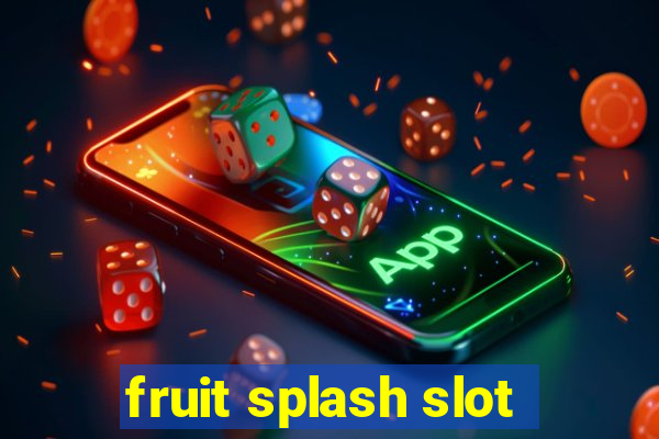 fruit splash slot