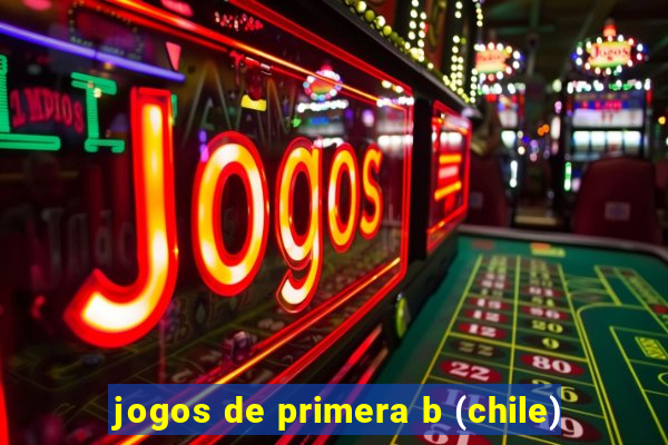 jogos de primera b (chile)