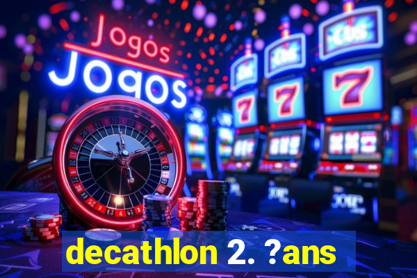 decathlon 2. ?ans