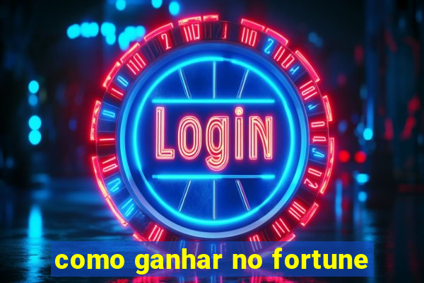 como ganhar no fortune