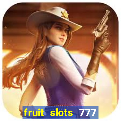 fruit slots 777 paga mesmo