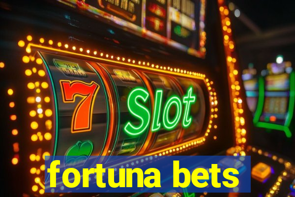 fortuna bets