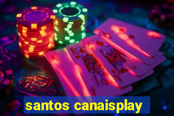 santos canaisplay