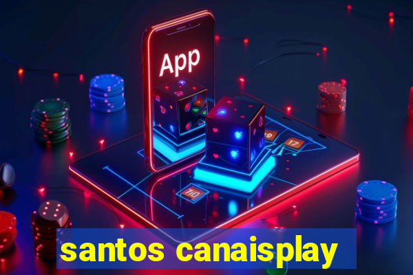 santos canaisplay