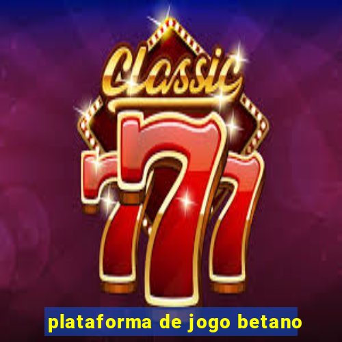 plataforma de jogo betano