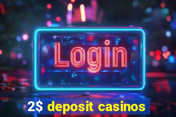 2$ deposit casinos