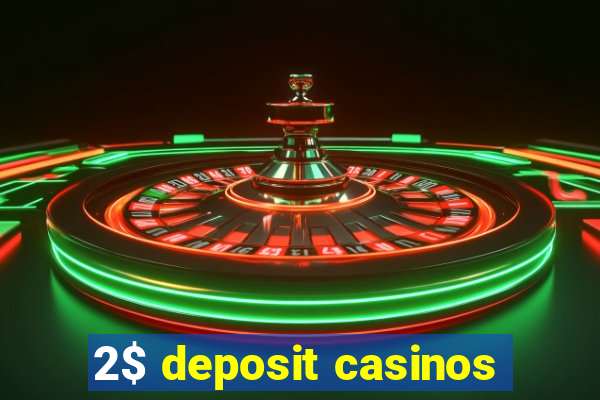 2$ deposit casinos