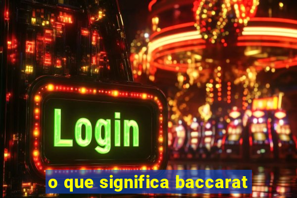 o que significa baccarat