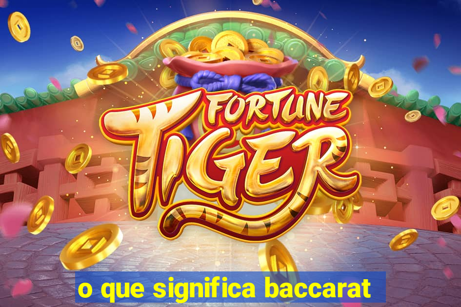 o que significa baccarat