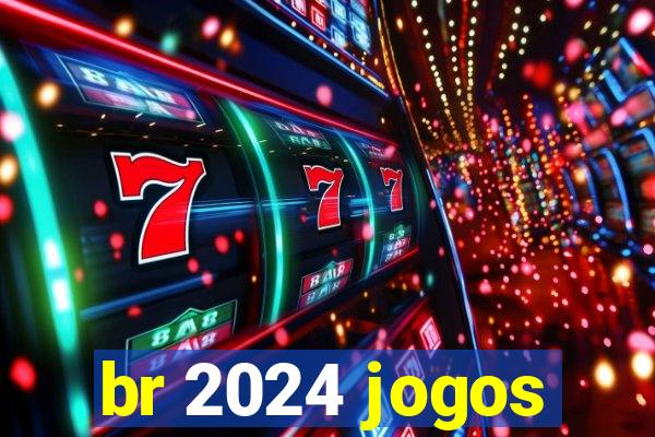 br 2024 jogos