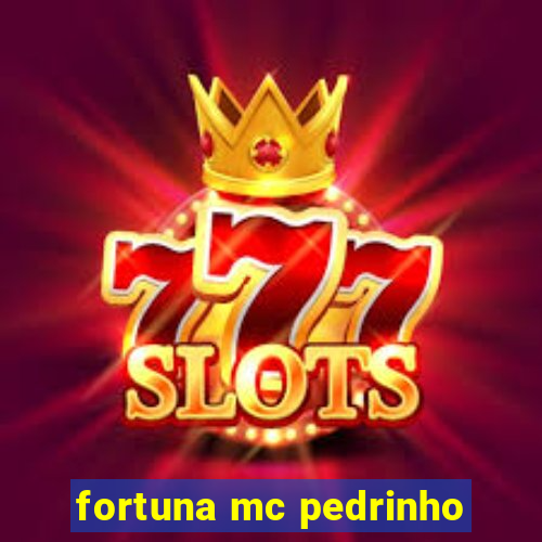 fortuna mc pedrinho