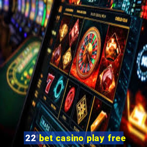 22 bet casino play free