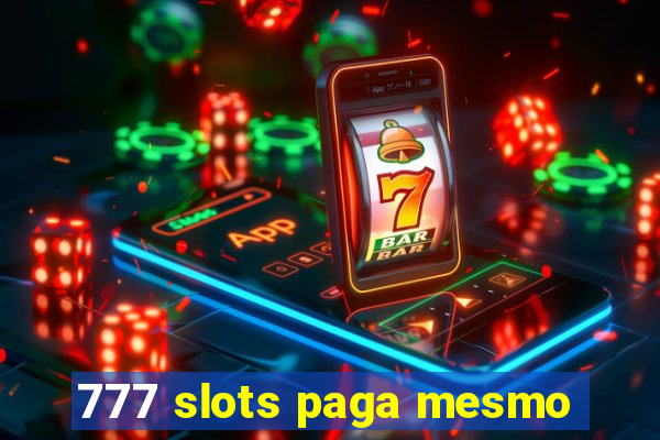 777 slots paga mesmo