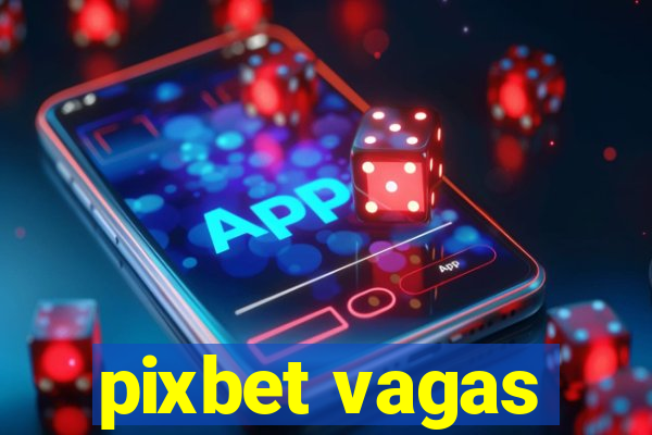 pixbet vagas