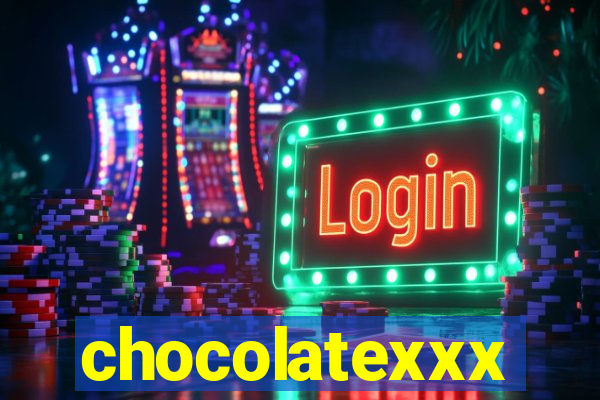 chocolatexxx