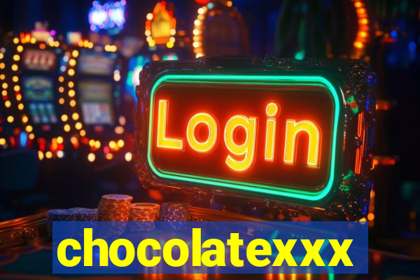 chocolatexxx