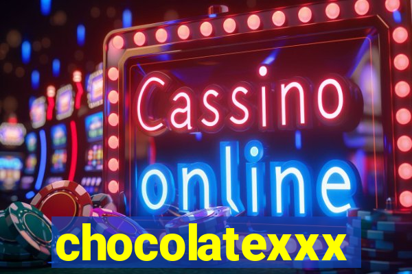 chocolatexxx