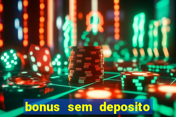 bonus sem deposito casino 2024