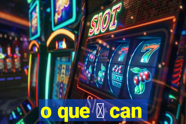 o que 茅 can